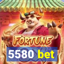 5580 bet